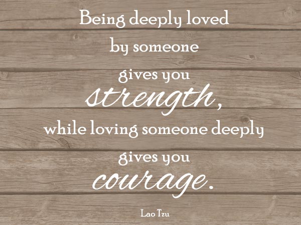 being-deeply-loved-by-someone-gives-you-strength
