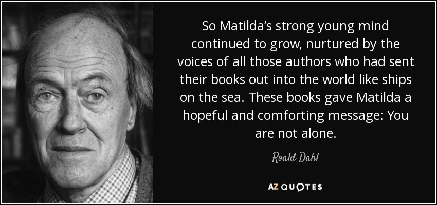 quote-so-matilda-s-strong-young-mind-continued-to-grow-nurtured-by-the-voices-of-all-those-roald-dahl-40-77-38
