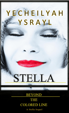 Released Today! “Stella – Beyond the Colored Line,” by Yecheilyah&nbsp;Ysrayl