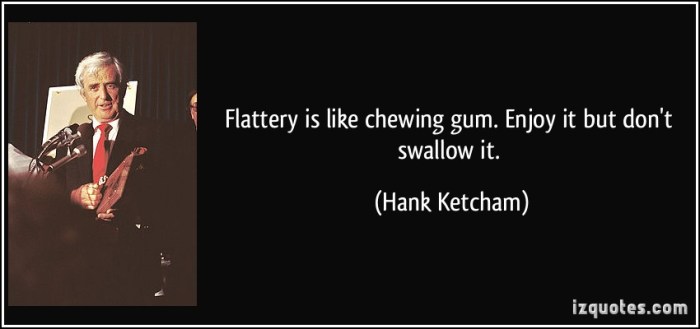 quote-flattery-is-like-chewing-gum-enjoy-it-but-don-t-swallow-it-hank-ketcham-101263