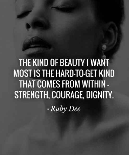 the-kind-of-beauty-i-want-most-is-the-hard-to-get-kind-that-comes-from-within-strength-courage-dignity-ruby-dee