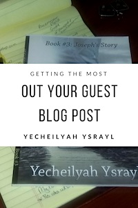 Getting the Most Out of Guest Blog Post – by Yecheilyah Ysrayl…