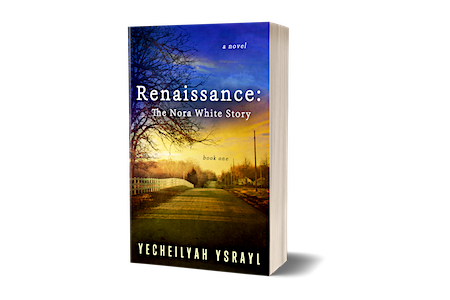 New Release: Renaissance: The Nora White Story (Book One) by Yecheilyah Ysrayl…